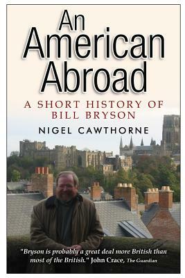 An American Abroad: A Short History of Bill Bryson by Nigel Cawthorne