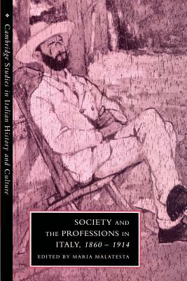 Society and the Professions in Italy, 1860-1914 by 