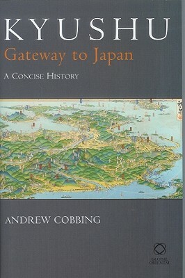 Kyushu: Gateway to Japan: A Concise History by Andrew Cobbing