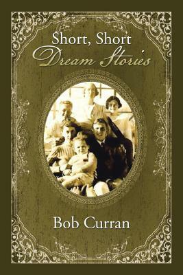 Short, Short Dream Stories by Bob Curran