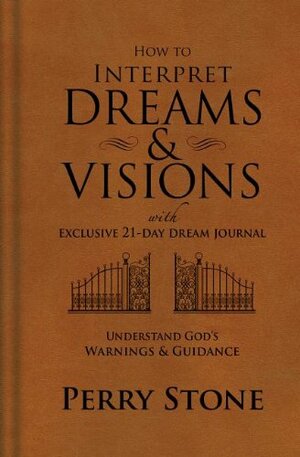 How to Interpret Dreams and Visions: Understanding God's Warnings and Guidance by Perry Stone