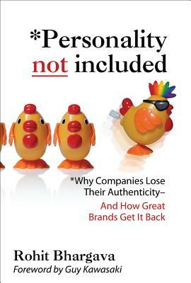 Personality Not Included: Why Companies Lose Their Authenticity and How Great Brands Get It Back, Foreword by Guy Kawasaki by Rohit Bhargava