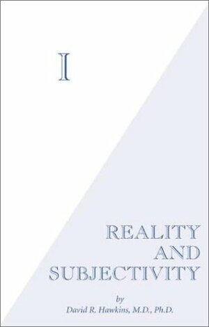 I: Reality and Subjectivity by David R. Hawkins