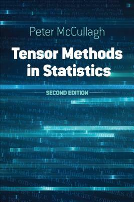 Tensor Methods in Statistics: Second Edition by Peter McCullagh