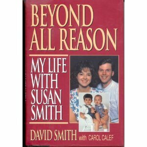 Beyond All Reason: My Life With Susan Smith by David Smith