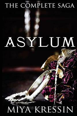Asylum The Complete Saga by Miya Kressin