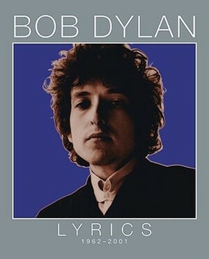 Lyrics: 1962-2001 by Bob Dylan