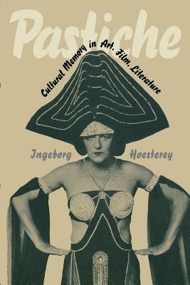 Pastiche: Cultural Memory in Art, Film, Literature by Ingeborg Hoesterey