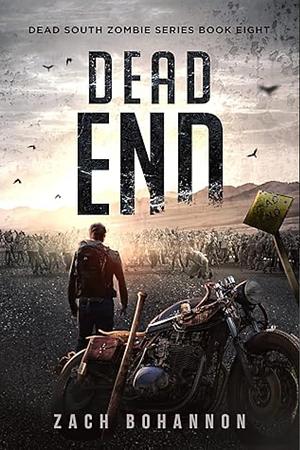 Dead End: A Post-Apocalyptic Zombie Thriller (Dead South Book 8) by Zach Bohannon