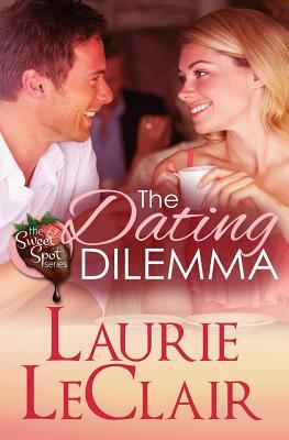 The Dating Dilemma (Book 1 The Sweet Spot Series) by Laurie LeClair