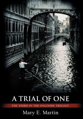 A Trial of One: The Third in the Osgoode Trilogy by Mary E. Martin