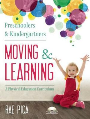 Preschoolers & Kindergartners Moving and Learning [With CD (Audio)] by Rae Pica