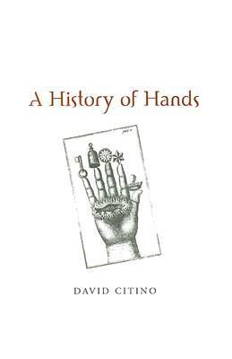 A History of Hands by David Citino