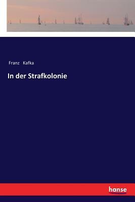 In der Strafkolonie by Franz Kafka