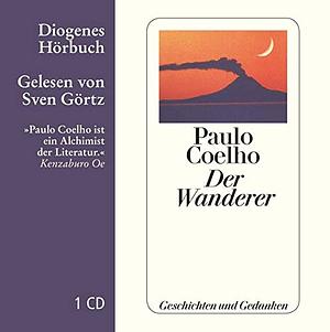 Der Wanderer: Geschichten Und Gedanken by Paulo Coelho