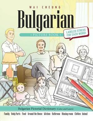 Bulgarian Picture Book: Bulgarian Pictorial Dictionary (Color and Learn) by Wai Cheung