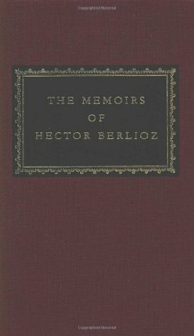 The Memoirs by Hector Berlioz, David Cairns