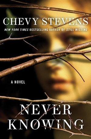 Never Knowing by Chevy Stevens by Chevy Stevens