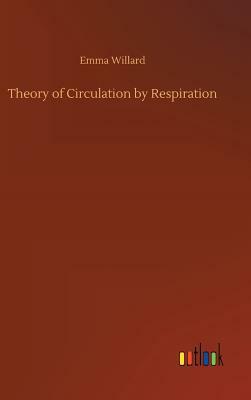 Theory of Circulation by Respiration by Emma Willard