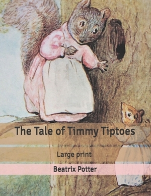 The Tale of Timmy Tiptoes: Large print by Beatrix Potter