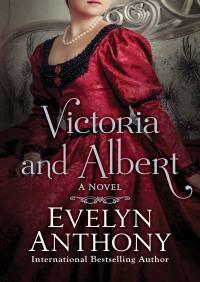 Victoria and Albert by Evelyn Anthony