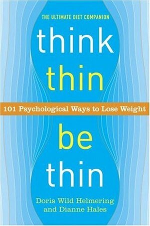 Think Thin, Be Thin: 101 Psychological Ways to Lose Weight by Dianne R. Hales, Doris Wild Helmering