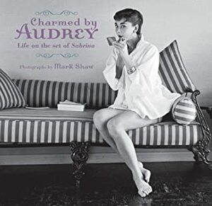 Charmed by Audrey: Life on the Set of Sabrina by David Taylor, Mark Shaw, Juliet Cuming Shaw