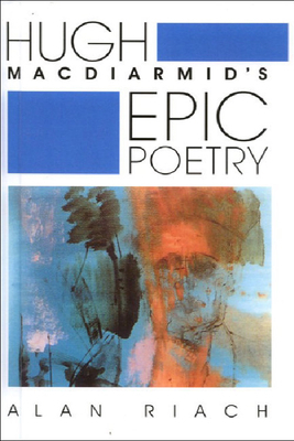 Hugh Macdiarmid's Epic Poetry by Alan Riach