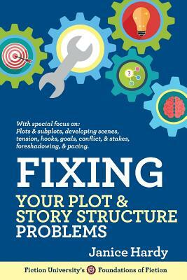 Fixing Your Plot and Story Structure Problems: Revising Your Novel: Book Two by Janice Hardy