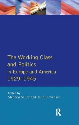The Working Class and Politics in Europe and America 1929-1945 by Stephen Salter