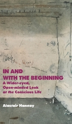 In and With the Beginning by Alastair Hannay