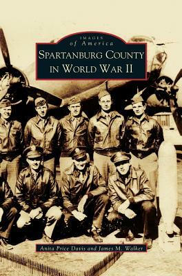 Spartanburg County in World War II (Collectors Ed/ /Eng-Fr-Sp-Sub) by Anita Price Davis, Anita Price Davis, James M. Walker