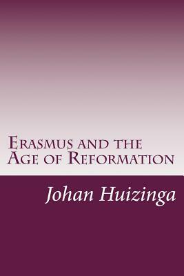 Erasmus and the Age of Reformation by Johan Huizinga