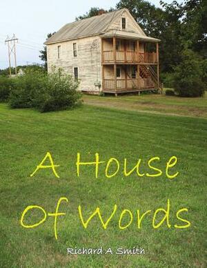 A House Of Words by Richard A. Smith