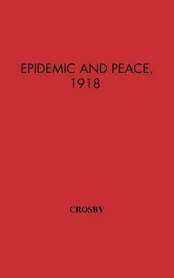 Epidemic And Peace, 1918 by Alfred W. Crosby