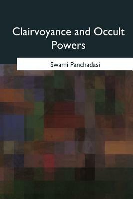 Clairvoyance and Occult Powers by Swami Panchadasi