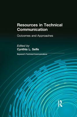 Resources in Technical Communication: Outcomes and Approaches by Cynthia L. Selfe