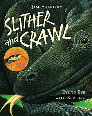 Slither and Crawl: Eye to Eye with Reptiles by Jim Arnosky