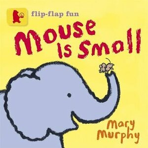 Mouse Is Small (Baby Walker) by Mary Murphy