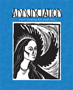 Annunciation: Sixteen Contemporary Poets Consider Mary by Jeanne-Marie Leprince de Beaumont, Natalie d'Arbeloff, Roderick Robinson, Rosemary Starace, Vinicius de Moraes, Claudia Serea, Nic Sebastian, Chana Bloch, Elizabeth Adams, Marly Youmans, Kristin Berkey-Abbott, Rachel Barenblat, Leila Chatti, Ivy Alvarez, Vivian Lewin, Purvi Shah, Luisa A. Igloria, Mohja Kahf