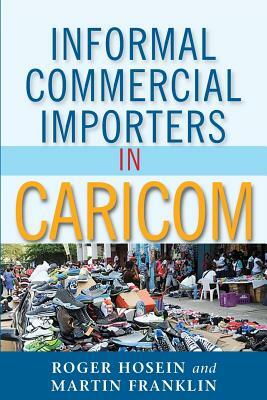 Informal Commercial Importers in Caricom by Roger Hosein, Martin Franklin