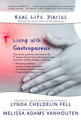 Real Life Diaries: Living with Gastroparesis by Melissa Adams Vanhouten, Lynda Cheldelin Fell