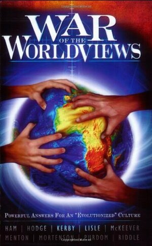 War of the Worldviews: Powerful Answers for an Evolutionized\' Culture by Gary Vaterlaus, Bodie Hodge, Ham Menton