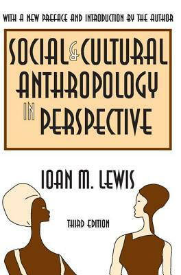 Social and Cultural Anthropology in Perspective: Their Relevance in the Modern World by Ioan M. Lewis