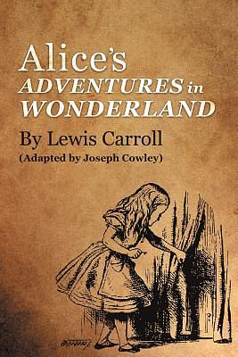 Alice's Adventures in Wonderland by Lewis Carroll: (adapted by Joseph Cowley) by Joseph Cowley