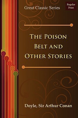 The Poison Belt and Other Stories by Arthur Conan Doyle