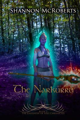 The Narkurru: The Daughter of Ares Chronicles by Shannon McRoberts