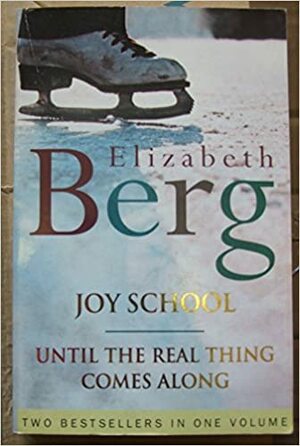 Joy School / Until The Real Thing Comes Along by Elizabeth Berg