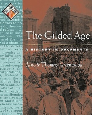 The Gilded Age: A History in Documents by Janette Thomas Greenwood