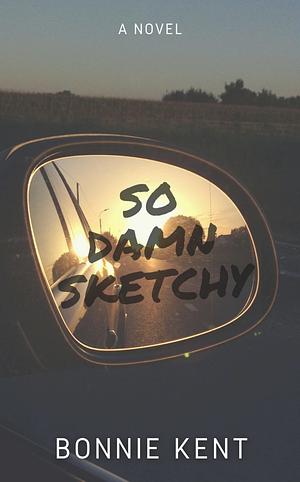 So Damn Sketchy by Bonnie Kent